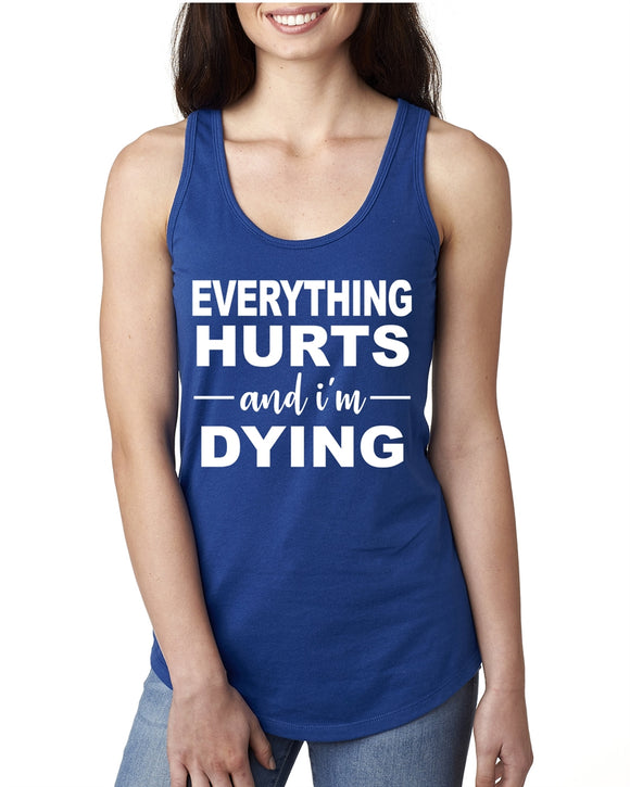 Everything Hurts and I'm Dying Racerback Tank