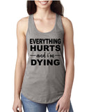 Everything Hurts and I'm Dying Racerback Tank